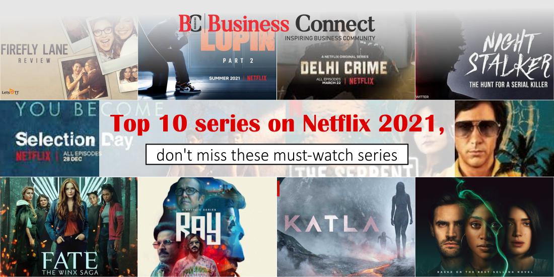 Top 10 series on Netflix 2021, don't miss these must-watch series