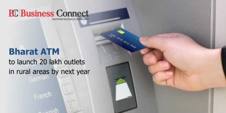 Bharat ATM to launch 20 lakh outlets in rural areas by next year