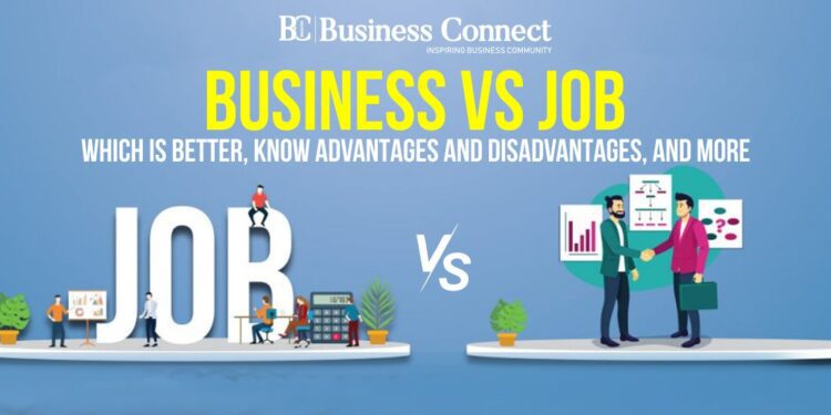 Business vs Job: Which is Better, Know Advantages and Disadvantages, and more