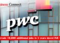 PwC to create 10,000 additional jobs in 5 years invest INR 1,600 cr