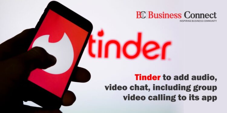 Tinder to add audio, video chat, including group video calling to its app