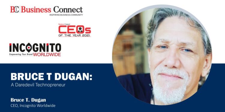 BRUCE T DUGAN: A Daredevil Technopreneur