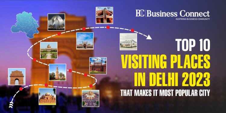 Top 10 visiting places in Delhi 2023 that makes it Most Popular City