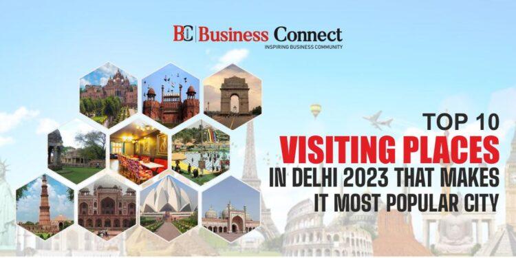 Top 10 visiting places in Delhi 2023 that makes it Most Popular City