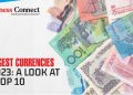 The Strongest Currencies of 2023: A Look at the Top 10
