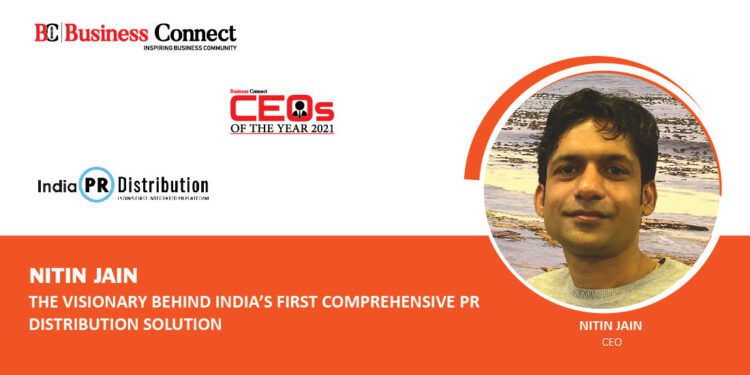 NITIN JAIN : THE VISIONARY BEHIND INDIA’S FIRST COMPREHENSIVE PR DISTRIBUTION SOLUTION