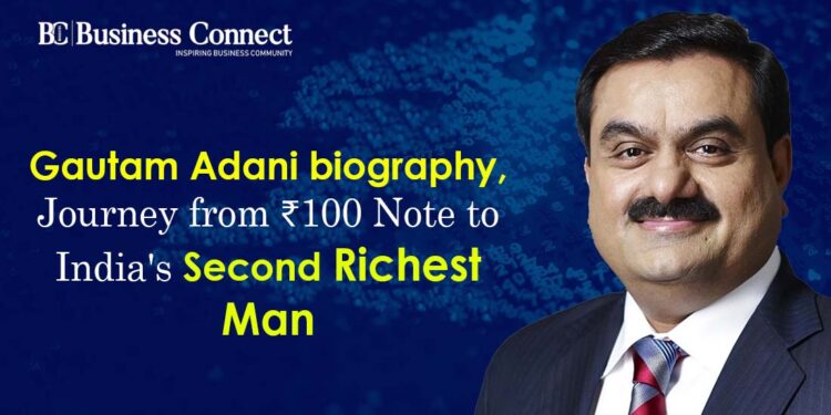 Gautam Adani biography, Journey from ₹100 Note to India's Second Richest Man