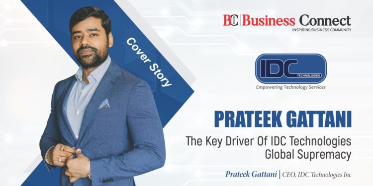 PRATEEK GATTANI: THE KEY DRIVER OF IDC TECHNOLOGY’S GLOBAL SUPREMACY