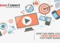 How Can SMEs Leverage Video Marketing For Their Business