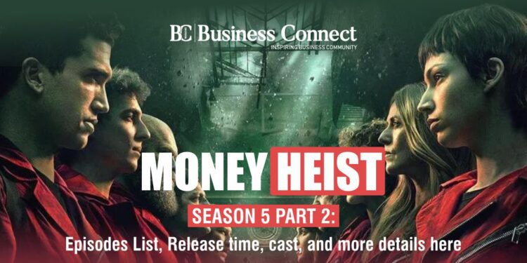 Money Heist Season 5 Part 2: Episodes List, Release time, cast, and more details here