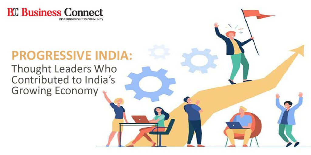 Progressive India: Thought Leaders Who Contributed to India's Growing Economy