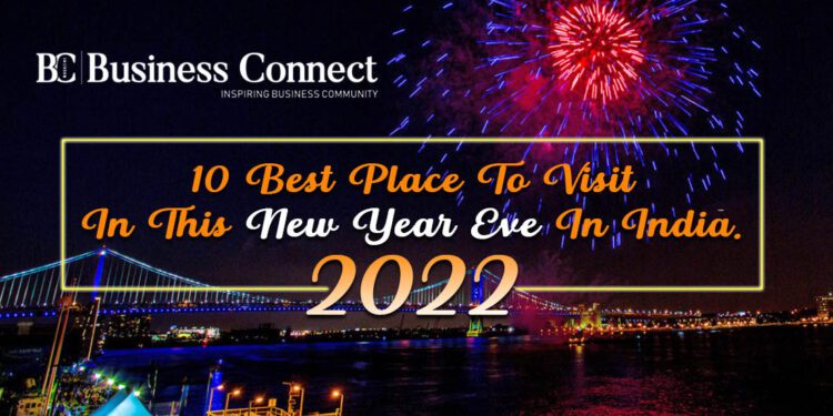 10 Best Place To Visit In This New Year Eve 2022 In India.