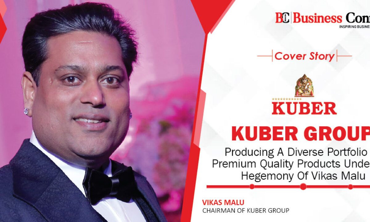KUBER GROUP | Business Connect Magazine