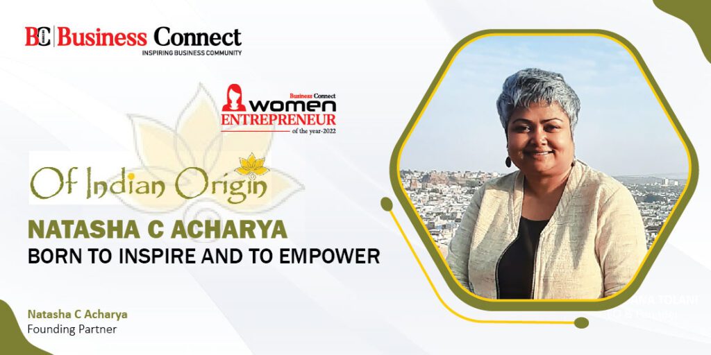 NATASHA C ACHARYA – BORN TO INSPIRE AND TO EMPOWER NATASHA C ACHARYA – BORN TO INSPIRE AND TO EMPOWER