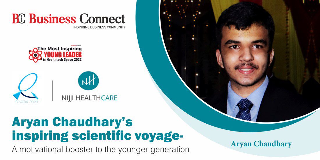 Aryan Chaudhary’s inspiring scientific voyage- a motivational booster to the younger generation 