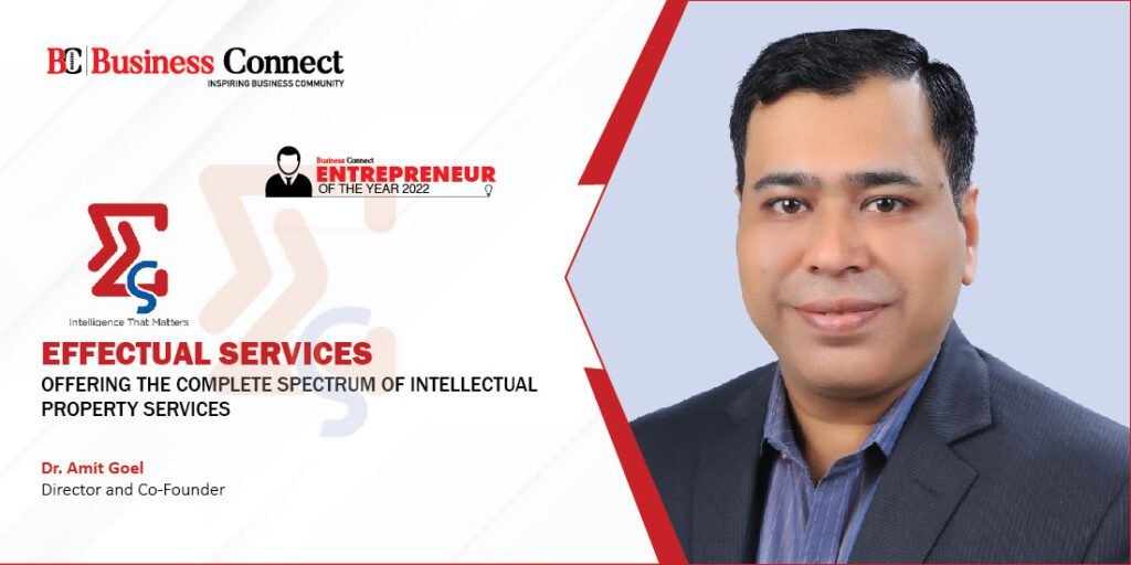 AMIT GOEL’S EFFECTUAL SERVICES: OFFERING THE COMPLETE SPECTRUM OF INTELLECTUAL PROPERTY SERVICES