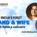 Meet India’s first husband & wife to each have a unicorn