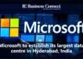 Microsoft to establish its largest data centre in Hyderabad, India