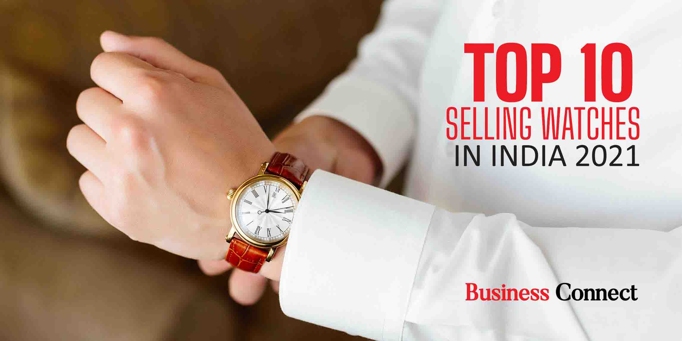 Top 10 Selling Watches in India 2021