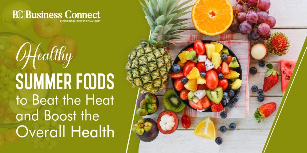 Healthy Summer Foods To Beat The Heat And Boost The Overall Health Bcm 0696