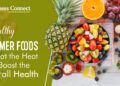 Healthy Summer Foods to Beat the Heat and Boost the Overall Health