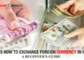 Here's how to exchange foreign currency in India - A beginner's guide 