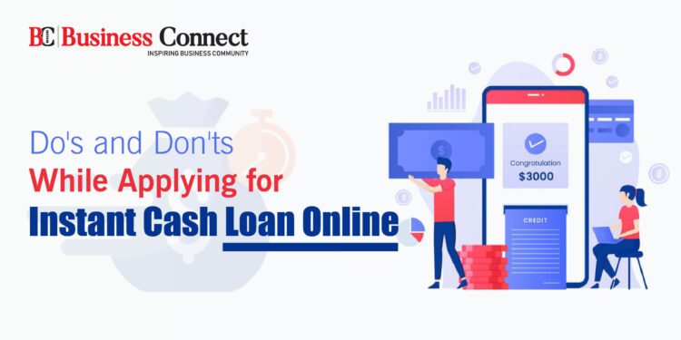 Do's and Don'ts While Applying for Instant Cash Loan Online