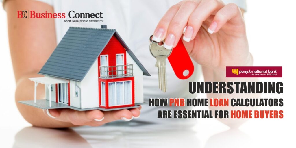 Understanding How PNB Home Loan Calculators Are Essential For Home Buyers