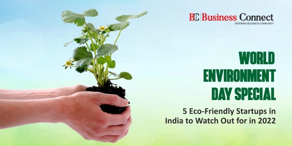 World Environment Day Special” – 5 Eco-Friendly Startups in India to Watch Out for in 2022