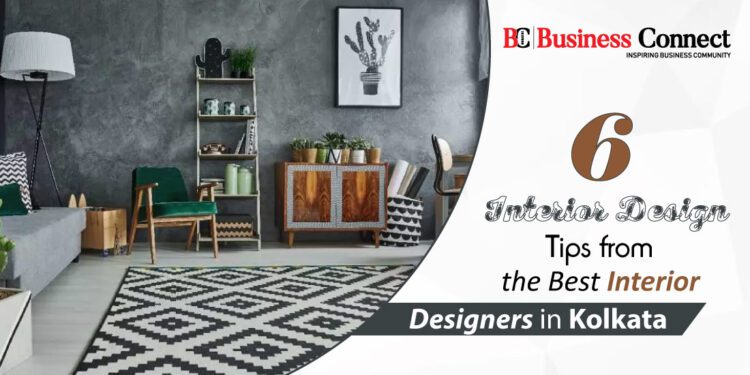 6 Interior Design Tips from the Best Interior Designers in Kolkata Business Connect Magazine