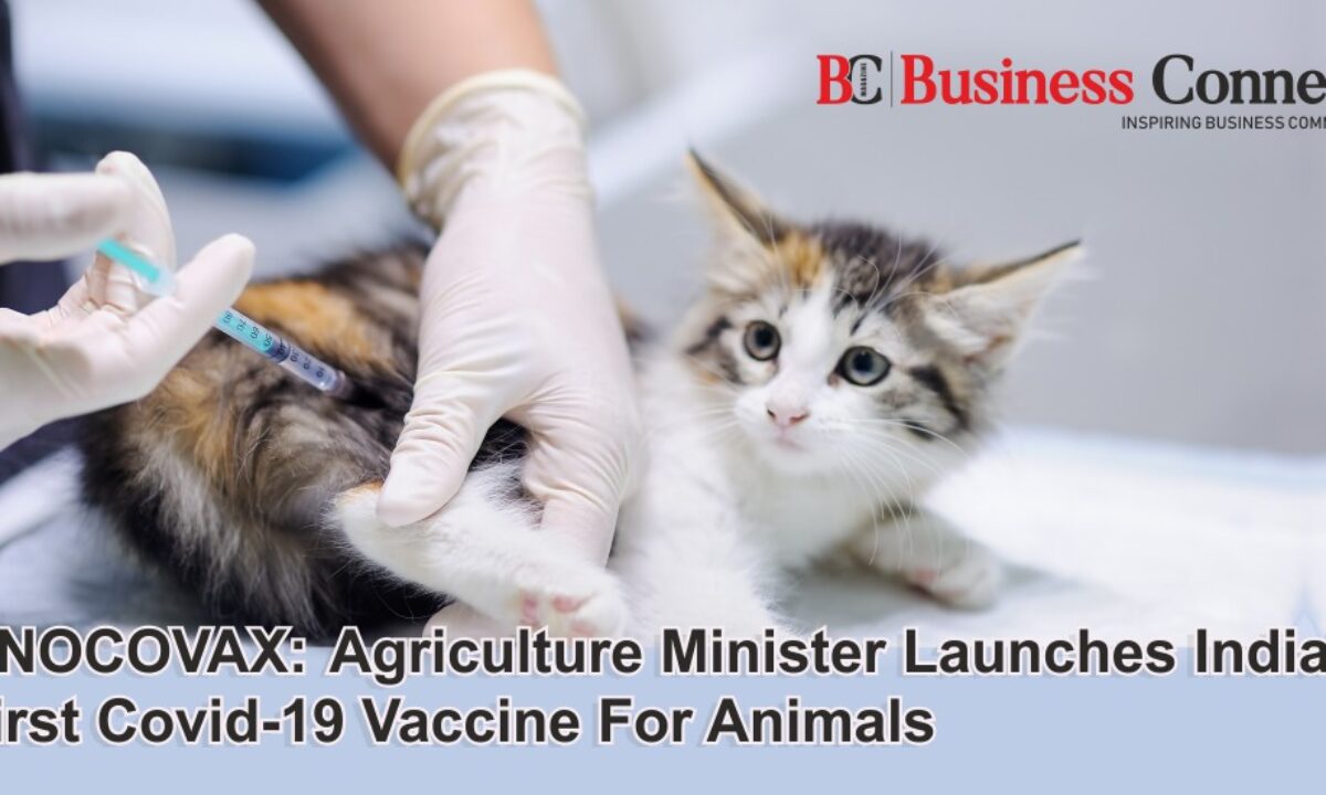 Anocovax: Agriculture Minister Launches India's First Covid-19 Vaccine For  Animals - Business Connect | Best Business Magazine In India