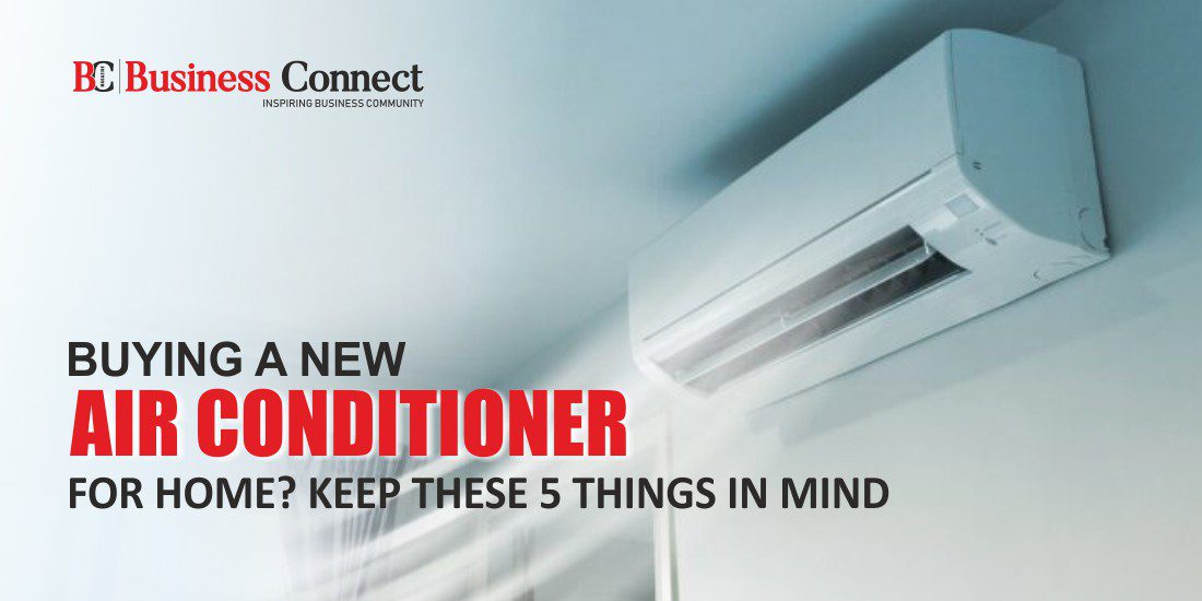 BUYING A NEW AIR CONDITIONER FOR HOME? KEEP THESE 5 THINGS IN MIND