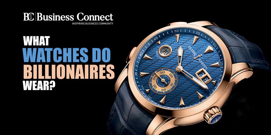 What Watches do Billionaires Wear?