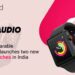 Boult Audio enters wearable segment, launches two new smartwatches in India