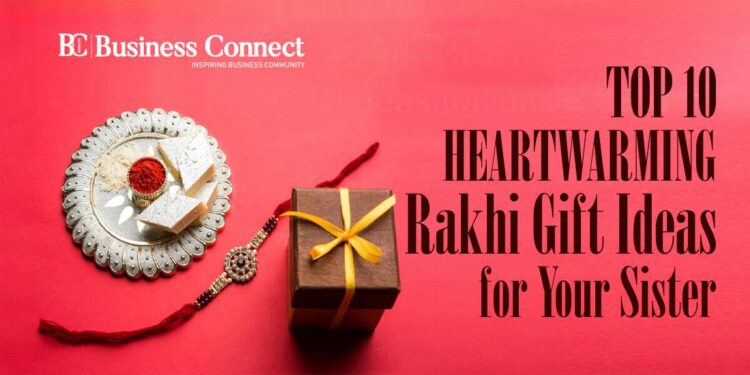 Top 10 Heartwarming Rakhi Gift Ideas for Your Sister