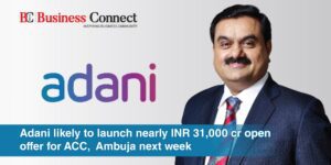 Adani likely to launch nearly INR 31,000 cr open offer for ACC, Ambuja next week