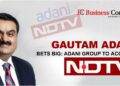 Gautam Adani bets big: Adani group to acquire NDTV