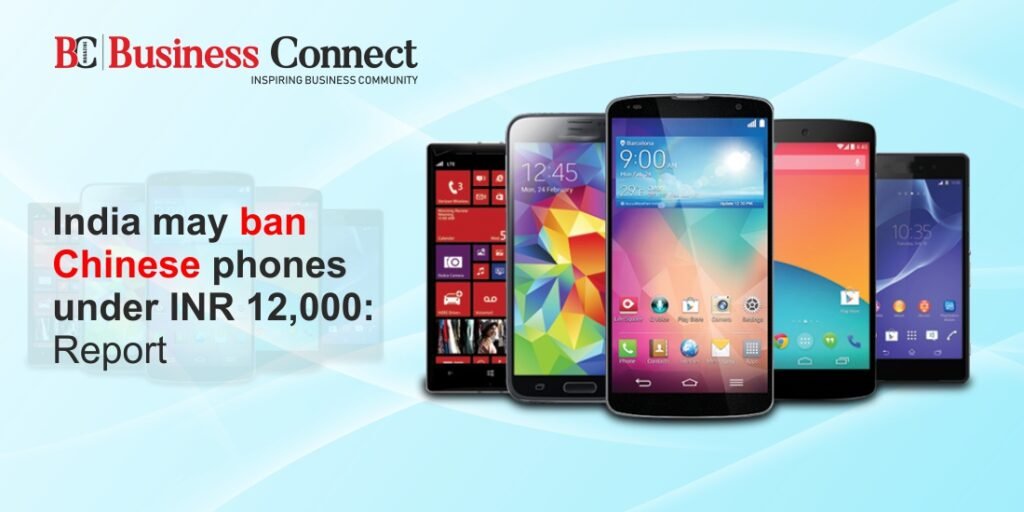 India may ban Chinese phones under INR 12,000: Report