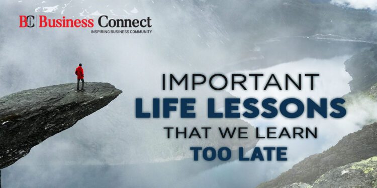 Important Life Lessons That We Learn Too Late