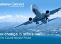 Major change in airfare rules: How This Could Impact Prices