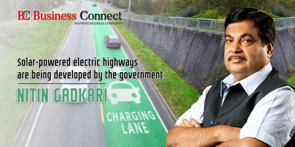 Solar-powered electric highways are being developed by the government: Nitin Gadkari