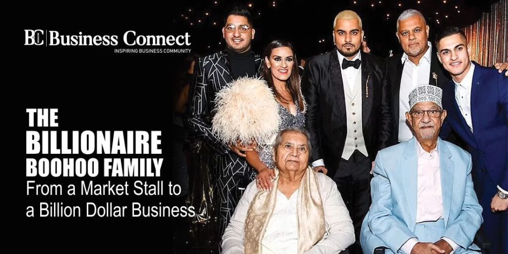 The Billionaire Boohoo family: From a Market Stall to a Billion Dollar Business The Billionaire Boohoo family: From a Market Stall to a Billion Dollar Business