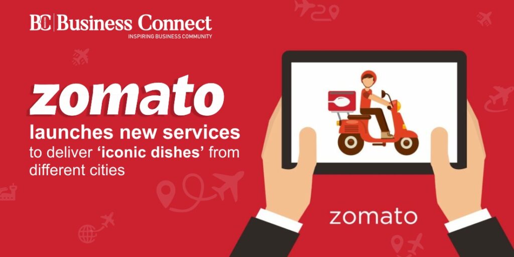 Zomato launches new services to deliver iconic dishes’ from different cities