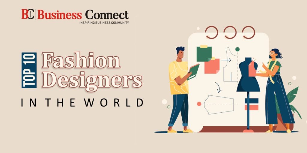 Top 10 Fashion Designers in the world Business Connect Best