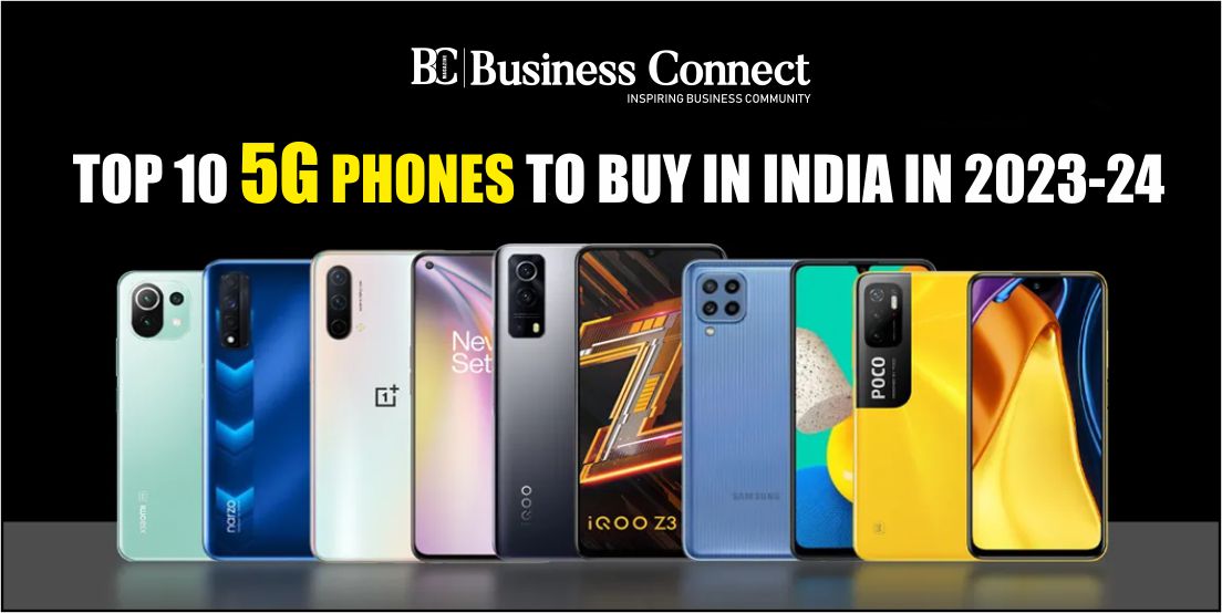 Top 10 5G phones to buy in India in 2023-24