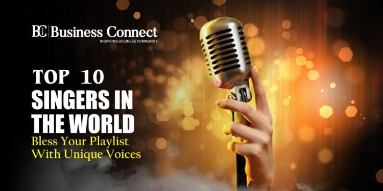 Top 10 singers in the world; bless your playlist with unique voices