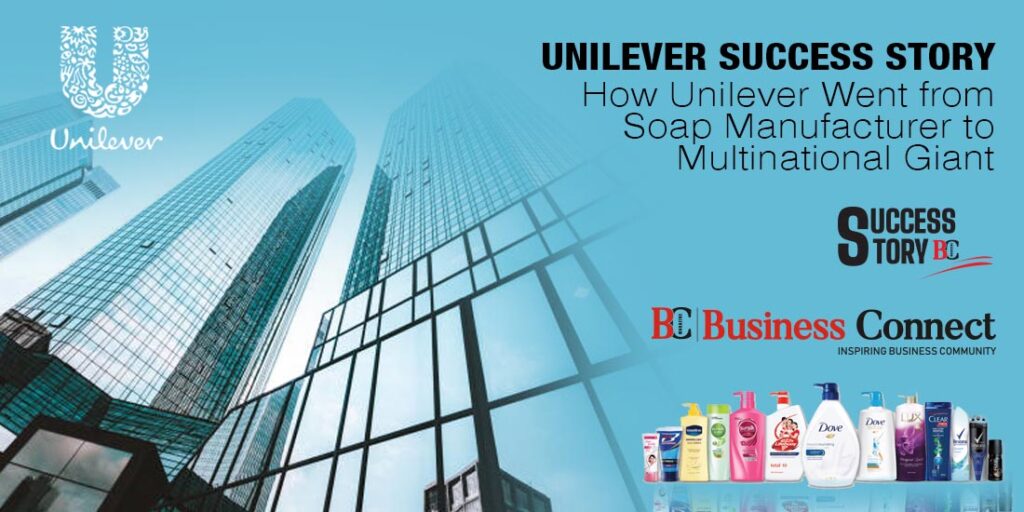 Unilever Success Story: How Unilever Went from Soap Manufacturer to Multinational Giant