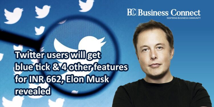 Twitter users will get blue tick & 4 other features for INR 662, Elon Musk revealed