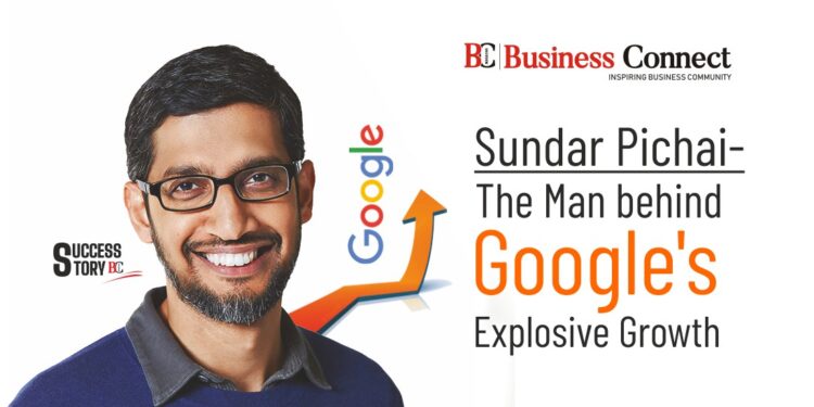 Sundar Pichai- The Man behind Google’s Explosive Growth