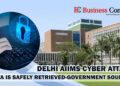 Delhi AIIMS Cyber Attack: Data Is Safely Retrieved- Government Sources